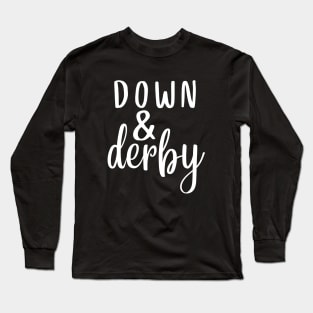 Down and Derby Kentucky Derby Long Sleeve T-Shirt